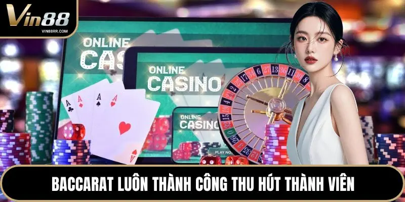 Baccarat luôn thành công thu hút thành viên