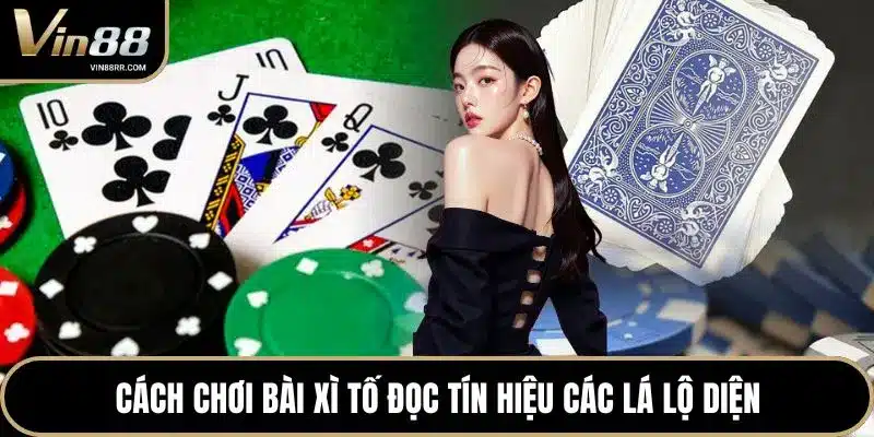 Cách chơi bài xì tố đọc tín hiệu các lá lộ diện