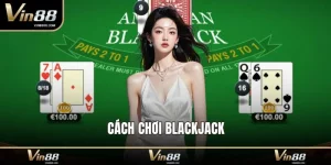Cách Chơi Blackjack