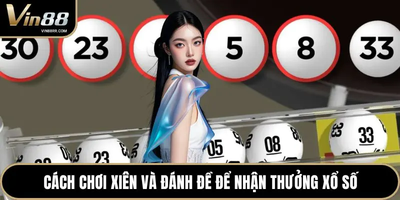 Cách chơi xiên và đánh đề để nhận thưởng xổ số