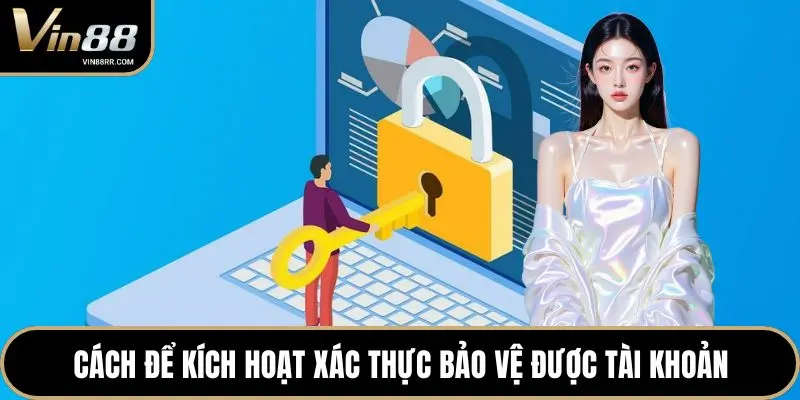Cách để kích hoạt xác thực bảo vệ được tài khoản