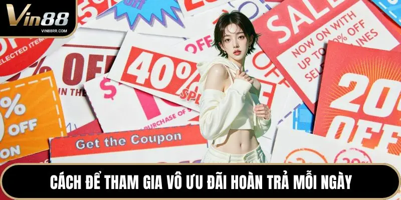 Cách để tham gia vô ưu đãi hoàn trả mỗi ngày