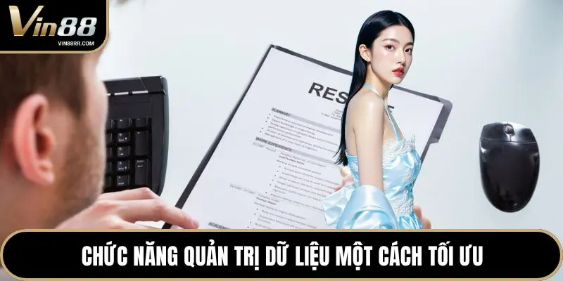 Chức năng quản trị dữ liệu một cách tối ưu