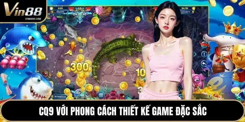 CQ9 với phong cách thiết kế game đặc sắc