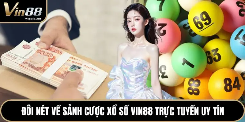 Đôi nét về sảnh cược xổ số VIN88 trực tuyến uy tín