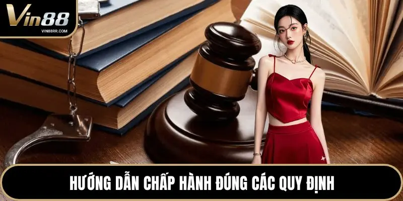 Hướng dẫn chấp hành đúng các quy định