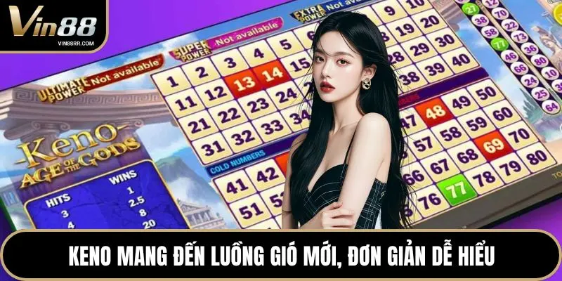 Keno mang đến luồng gió mới, đơn giản dễ hiểu