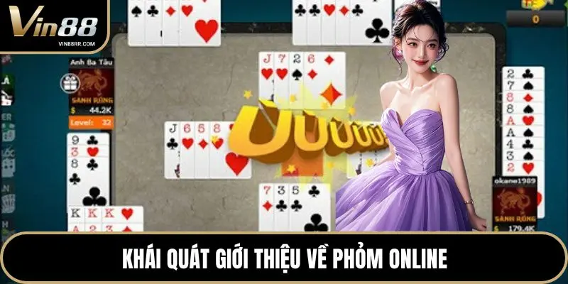 Khái quát giới thiệu về Phỏm online