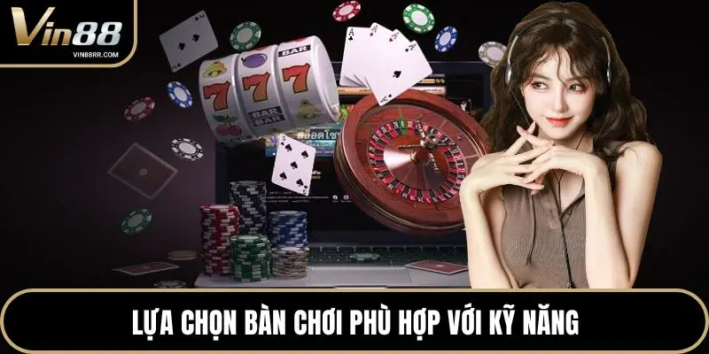 Lựa chọn bàn chơi phù hợp với kỹ năng