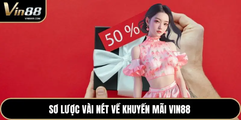 Sơ lược vài nét về khuyến mãi VIN88 