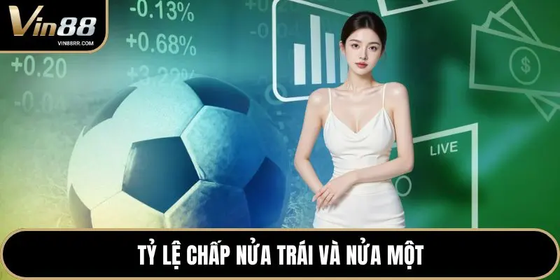 Tỷ lệ chấp nửa trái và nửa một
