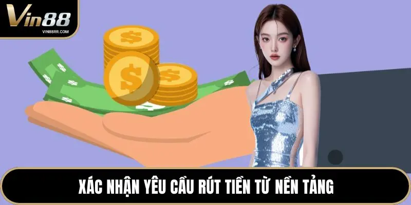 Xác nhận yêu cầu rút tiền từ nền tảng